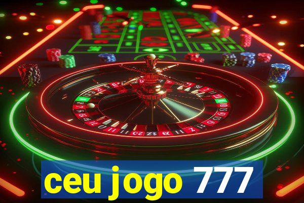 ceu jogo 777